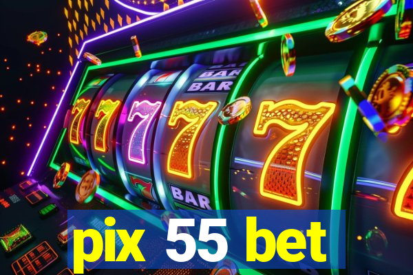 pix 55 bet